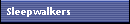 Sleepwalkers